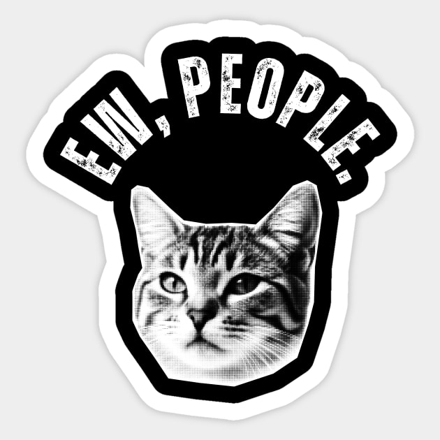 Ew, People Cat Sticker by Golden Eagle Design Studio